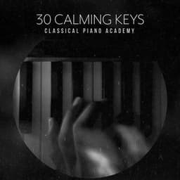30 Calming Keys - Classical Piano Academy