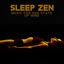 Sleep Zen: Music For Zen State of Mind - Zen Mastermind