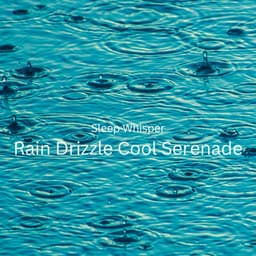 Sleep Whisper: Rain Drizzle Cool Serenade - Música Instrumental Maestro