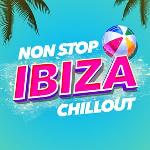 Non Stop Ibiza Chillout - Ibiza Chillout Unlimited