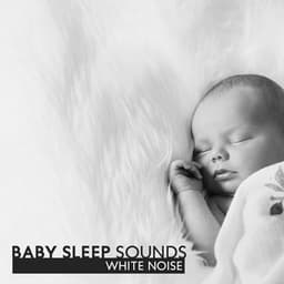 Baby Sleep Sounds: White Noise - White Noise Baby Sleep
