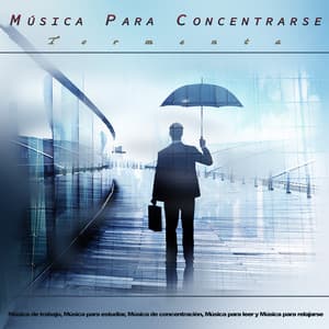 Música para Concentrarse - Tormenta - Música de trabajo, Música para estudiar, Música de concentración, Música para leer y Música para relajarse - Musica para Concentrarse