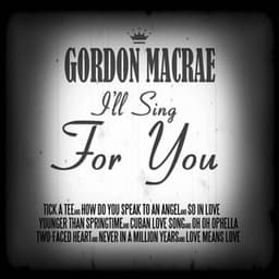 I'll Sing for You - Gordon MacRae