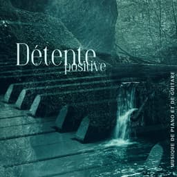 Détente positive: Musique de piano et de guitare avec ambiance sonore de la nature - Ensamble de Musique Méditation