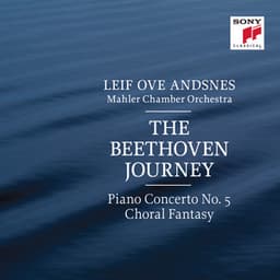 The Beethoven Journey: Piano Concerto No. 5 in E-Flat Major, Op. 73 & Fantasia in C Minor, Op. 80 "Choral Fantasy" - Ludwig van Beethoven