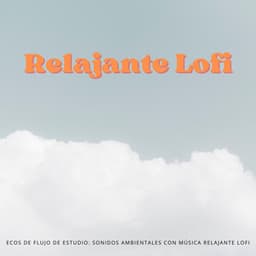 Ecos De Flujo De Estudio: Sonidos Ambientales Con Música Relajante Lofi - Estudio lofi