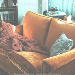 Music for Cooking at Home - Electric Piano and Alto Saxophone - Early Morning Jazz Playlist