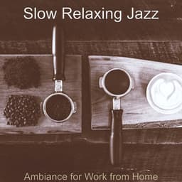 Ambiance for Work from Home - Slow Relaxing Jazz