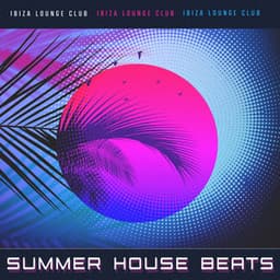 Summer House Beats - Ibiza Lounge Club