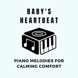 Baby's Heartbeat: Piano Melodies for Calming Comfort - Baby Relax Piano