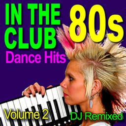 In The Club - 80s Dance Hits - DJ Remixed Volume 2 - DJ Remixed