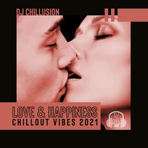 Love & Happiness: Chillout Vibes 2021 - DJ Chill del Mar