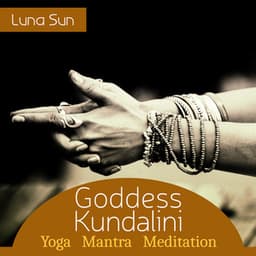 Goddess Kundalini Yoga Mantra Meditation: Chakra Opening and Kundalini Energy Awakening, The True Essence Returns to the Source - Luna Sun