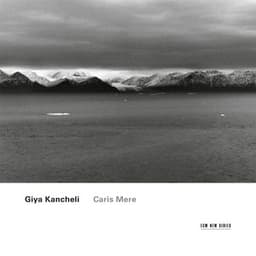 Kancheli: Caris Mere - Giya Kancheli