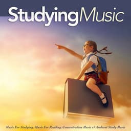 Studying Music: Music For Studying, Music For Reading, Concentration Music & Ambient Study Music - Einstein Study Music Academy