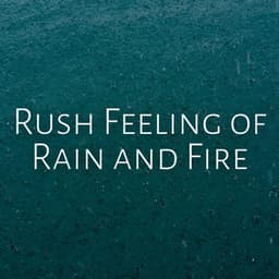 Rush Feeling of Rain and Fire - Tranquility Spa Center