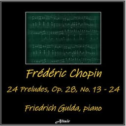 Frédéric Chopin: 24 Preludes, OP. 28, NO. 13 - 24 - Frédéric Chopin