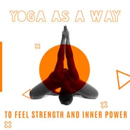 Yoga as a Way to Feel Strength and Inner Power - Sweet Music Relaxation