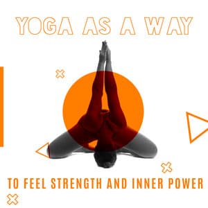 Yoga as a Way to Feel Strength and Inner Power - Sweet Music Relaxation