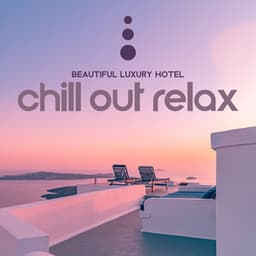 Beautiful Luxury Hotel: Chill Out Relax, Background Music for Summer Holiday Vacation - DJ Chill del Mar