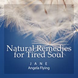 Natural Remedies for Tired Soul - Jane - Angela Flying