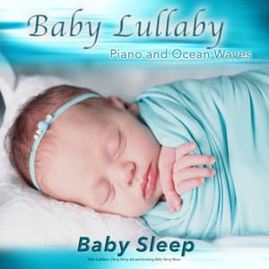 Baby Lullaby: Piano and Ocean Waves For Baby Sleep, Baby Lullabies, Deep Sleep Aid and Soothing Baby Sleep Music - Baby Lullaby