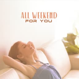 All Weekend For You: Blissful Relaxation with Calm Jazz Pieces - Waiting Room Background Music Ensemble