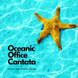Oceanic Office Cantata: Music for Stress Relief - Moon Oceans