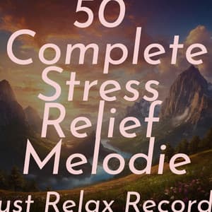 50 Complete Stress Relief Melodies - Ambient