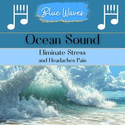 Ocean Sound: Eliminate Stress and Headaches Pain - Blue Waves