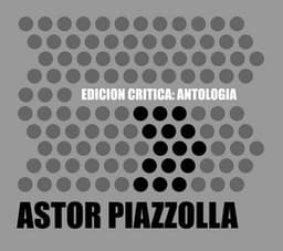 Edición Crítica: Antología - Astor Piazzolla