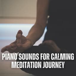 Piano Sounds for Calming Meditation Journey - Calming Piano Therapy