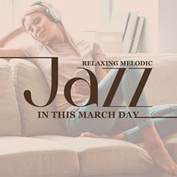 Relaxing Melodic Jazz in This March Day - Relaxing Music Jazz Universe