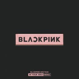 BLACKPINK 2018 TOUR 'IN YOUR AREA' SEOUL - BLACKPINK