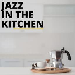 Background Jazz For Cooking - Jazz In The Kitchen