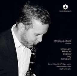 Schumann, Reinecke, Debussy, Berg & Corigliano: Works Featuring Clarinet - Mathias Kjøller