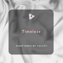 Timeless - Sleep Music by Lullify