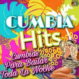 Cumbias Para Bailar Toda La Noche - Cumbia Hits