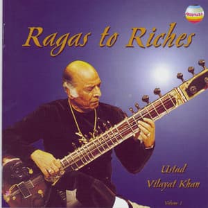 Ragas To Riches, Vol. 1 - Vilayat Khan