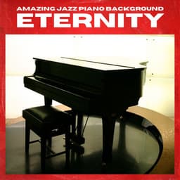 Eternity: Piano Lounge - Amazing Jazz Piano Background