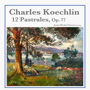 Charles Koechlin: 12 Pastorales, Op. 77 - Charles Koechlin