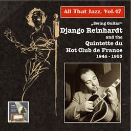 All That Jazz, Vol. 47: Swing Guitar – Django Reinhardt and the Quintette du Hot Club de France - Django Reinhardt
