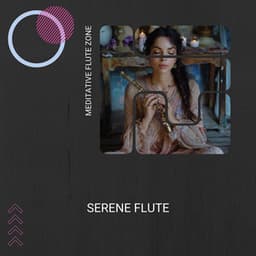Serene Flute: Calm Your Spirit - Meditative Flute Zone
