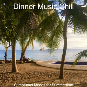 Sumptuous Moods for Summertime - Dinner Music Chill