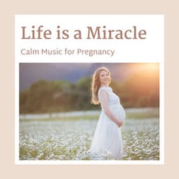 Life is a Miracle - Calm Music for Pregnancy - World Miracle Pregnancy