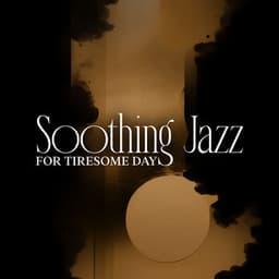 Soothing Jazz for Tiresome Day - Relaxing Instrumental Music
