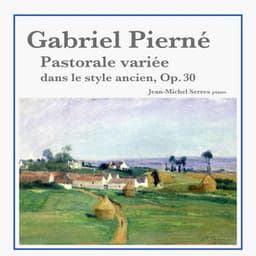Gabriel Pierné: Pastorale variée dans le style ancien, Op. 30 - Gabriel Pierné