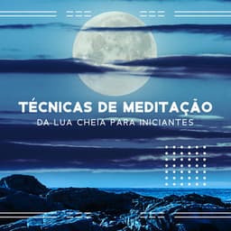 Técnicas de Meditação da Lua Cheia para Iniciantes: Música da Nova Era para o Equilíbrio Corporal - Academia de Meditação Buddha