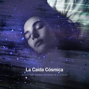 La Caída Cósmica - Música Para Dormir Inspirada En El Espacio