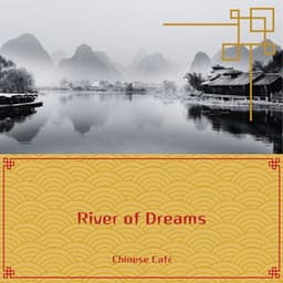 River of Dreams: Flowing Chinese Sounds for Serene Afternoons - Chinese Café